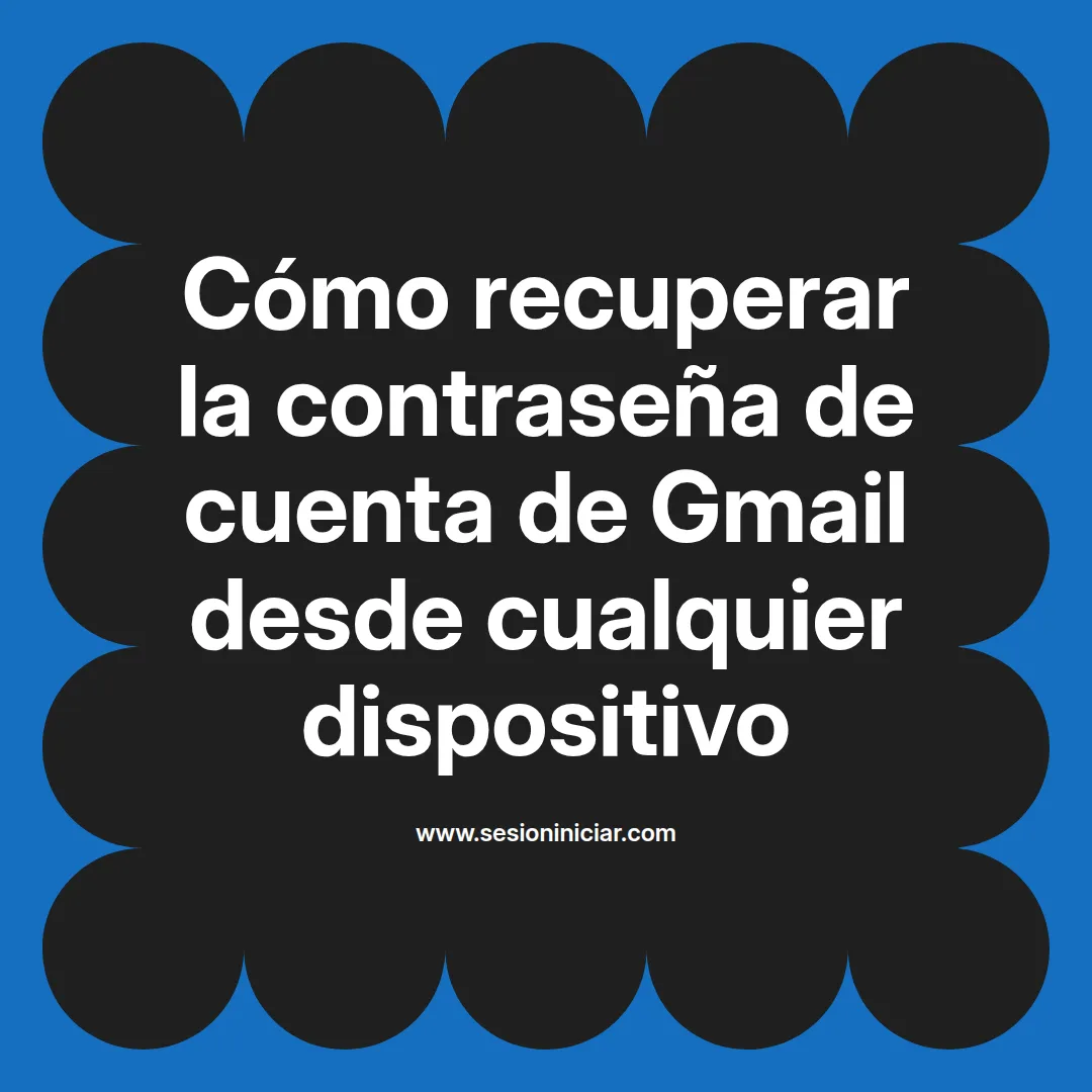 Cómo recuperar la contraseña de cuenta de Gmail desde cualquier dispositivo