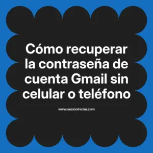 Cómo recuperar la contraseña de cuenta Gmail sin celular o teléfono