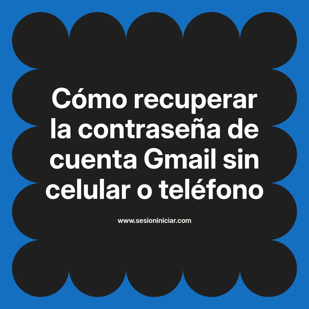 Cómo recuperar la contraseña de cuenta Gmail sin celular o teléfono