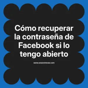 Cómo recuperar la contraseña de Facebook si lo tengo abierto