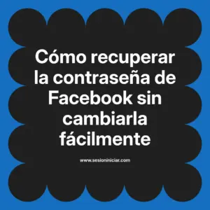 Cómo recuperar la contraseña de Facebook sin cambiarla fácilmente