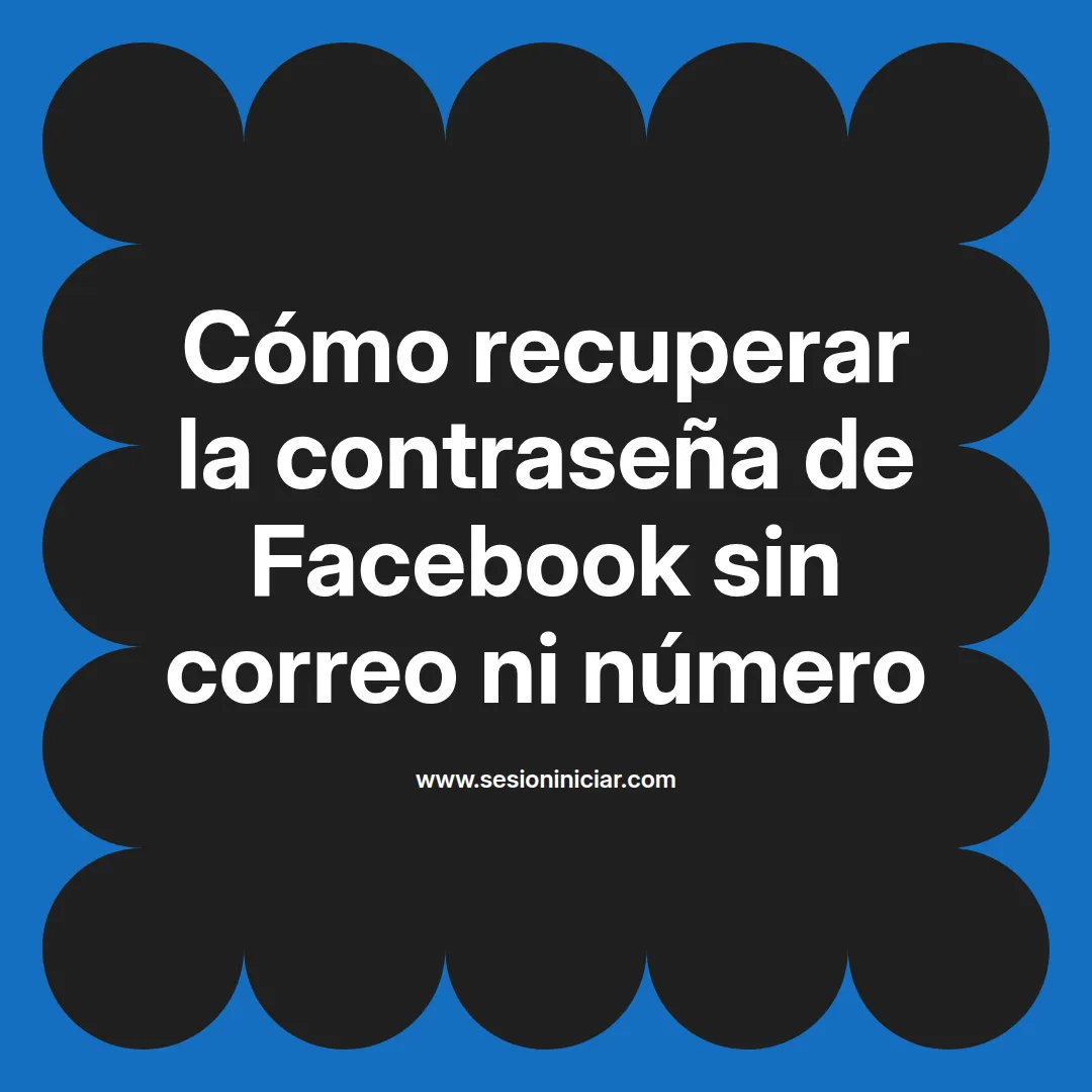 Cómo recuperar la contraseña de Facebook sin correo ni número