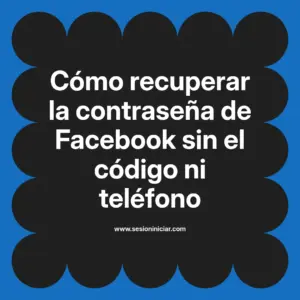 Cómo recuperar la contraseña de Facebook sin el código ni teléfono