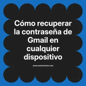 Cómo recuperar la contraseña de Gmail en cualquier dispositivo