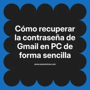 Cómo recuperar la contraseña de Gmail en PC de forma sencilla
