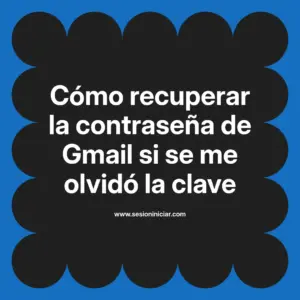 Cómo recuperar la contraseña de Gmail si se me olvidó la clave