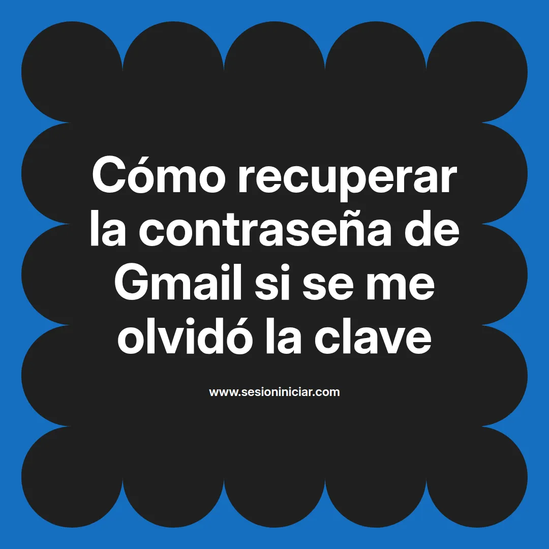 Cómo recuperar la contraseña de Gmail si se me olvidó la clave