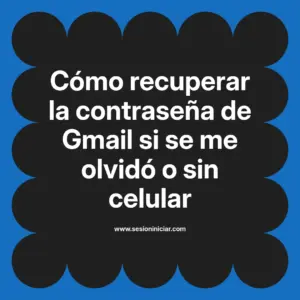 Cómo recuperar la contraseña de Gmail si se me olvidó o sin celular