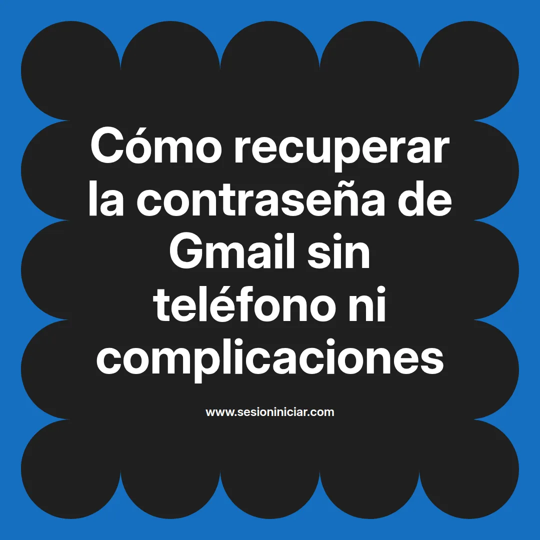 Cómo recuperar la contraseña de Gmail sin teléfono ni complicaciones