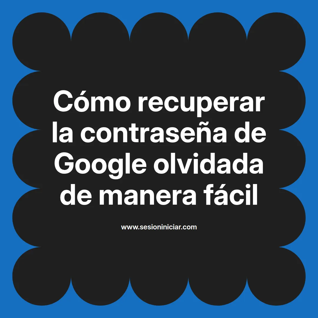 Cómo recuperar la contraseña de Google olvidada de manera fácil