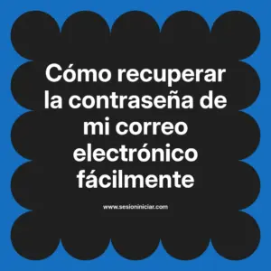Cómo recuperar la contraseña de mi correo electrónico fácilmente