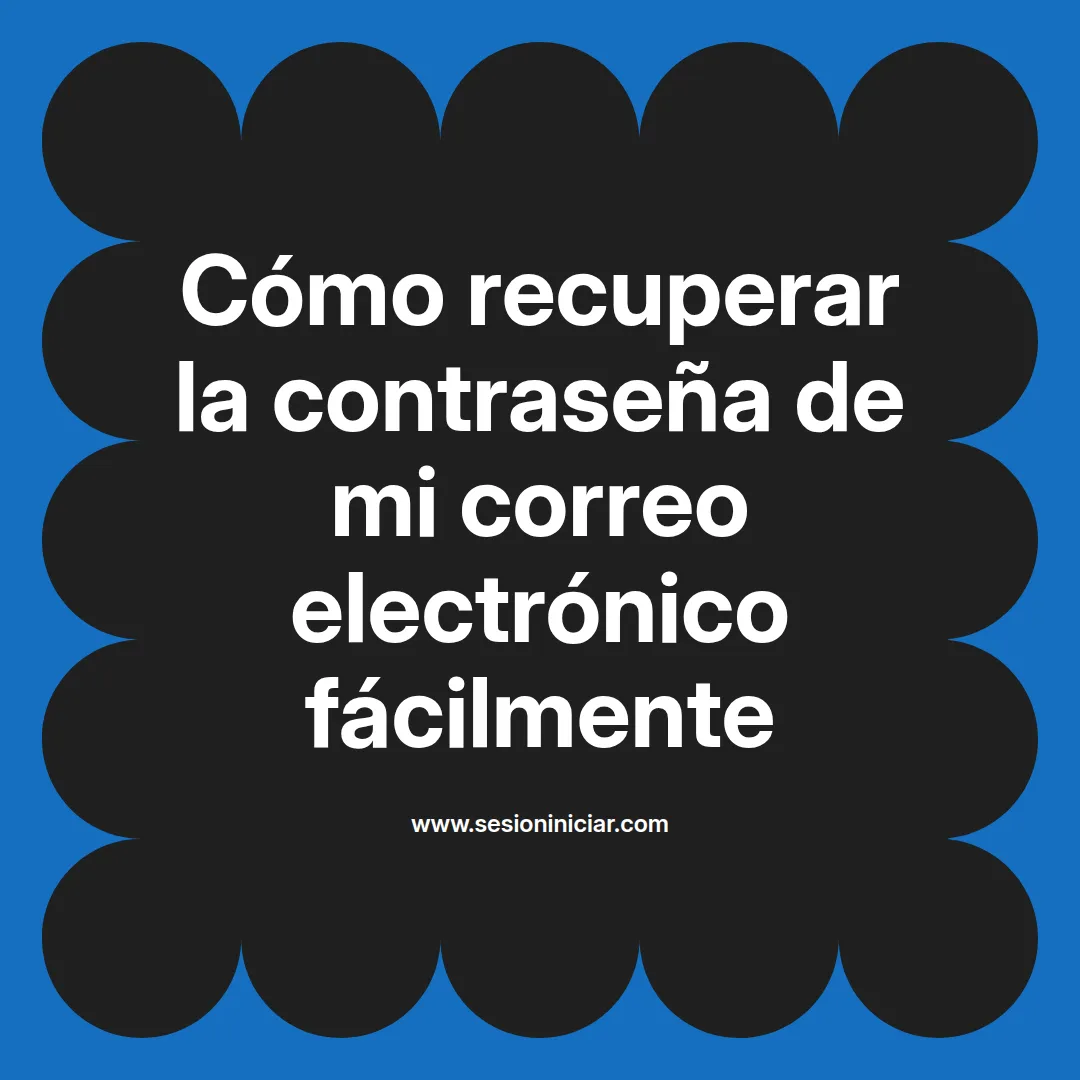 Cómo recuperar la contraseña de mi correo electrónico fácilmente