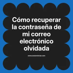 Cómo recuperar la contraseña de mi correo electrónico olvidada