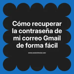 Cómo recuperar la contraseña de mi correo Gmail de forma fácil