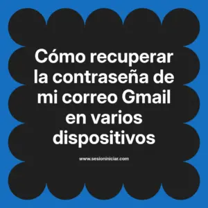 Cómo recuperar la contraseña de mi correo Gmail en varios dispositivos