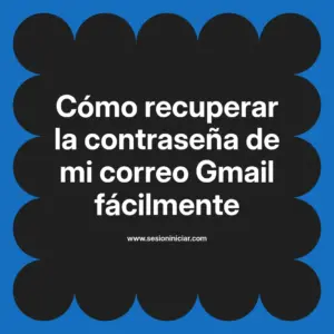 Cómo recuperar la contraseña de mi correo Gmail fácilmente