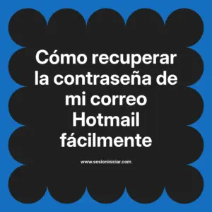 Cómo recuperar la contraseña de mi correo Hotmail fácilmente
