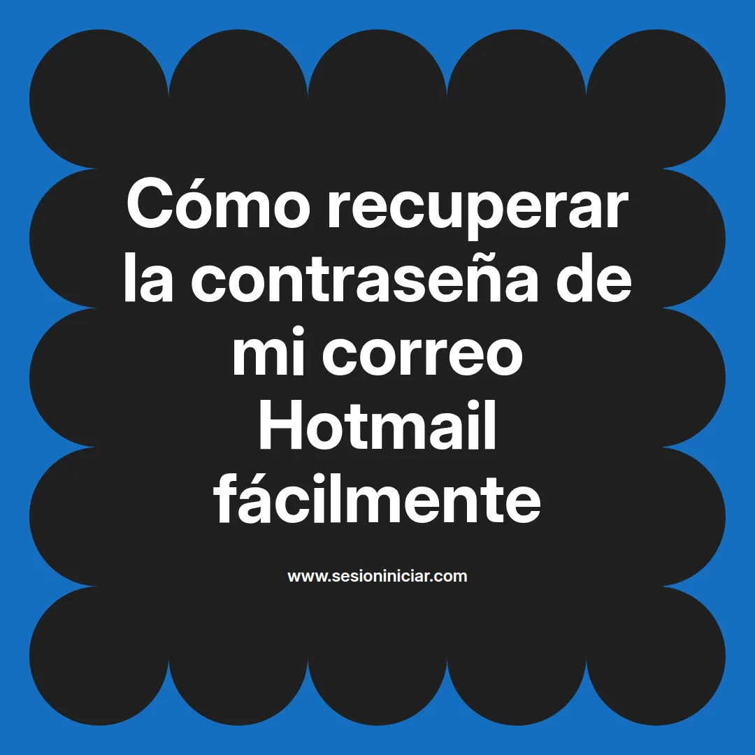 Cómo recuperar la contraseña de mi correo Hotmail fácilmente