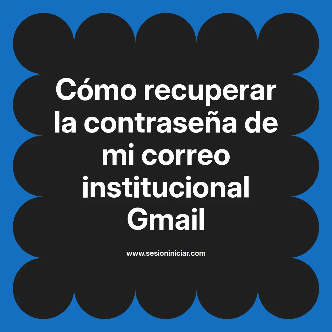 Cómo recuperar la contraseña de mi correo institucional Gmail
