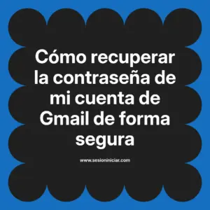 Cómo recuperar la contraseña de mi cuenta de Gmail de forma segura