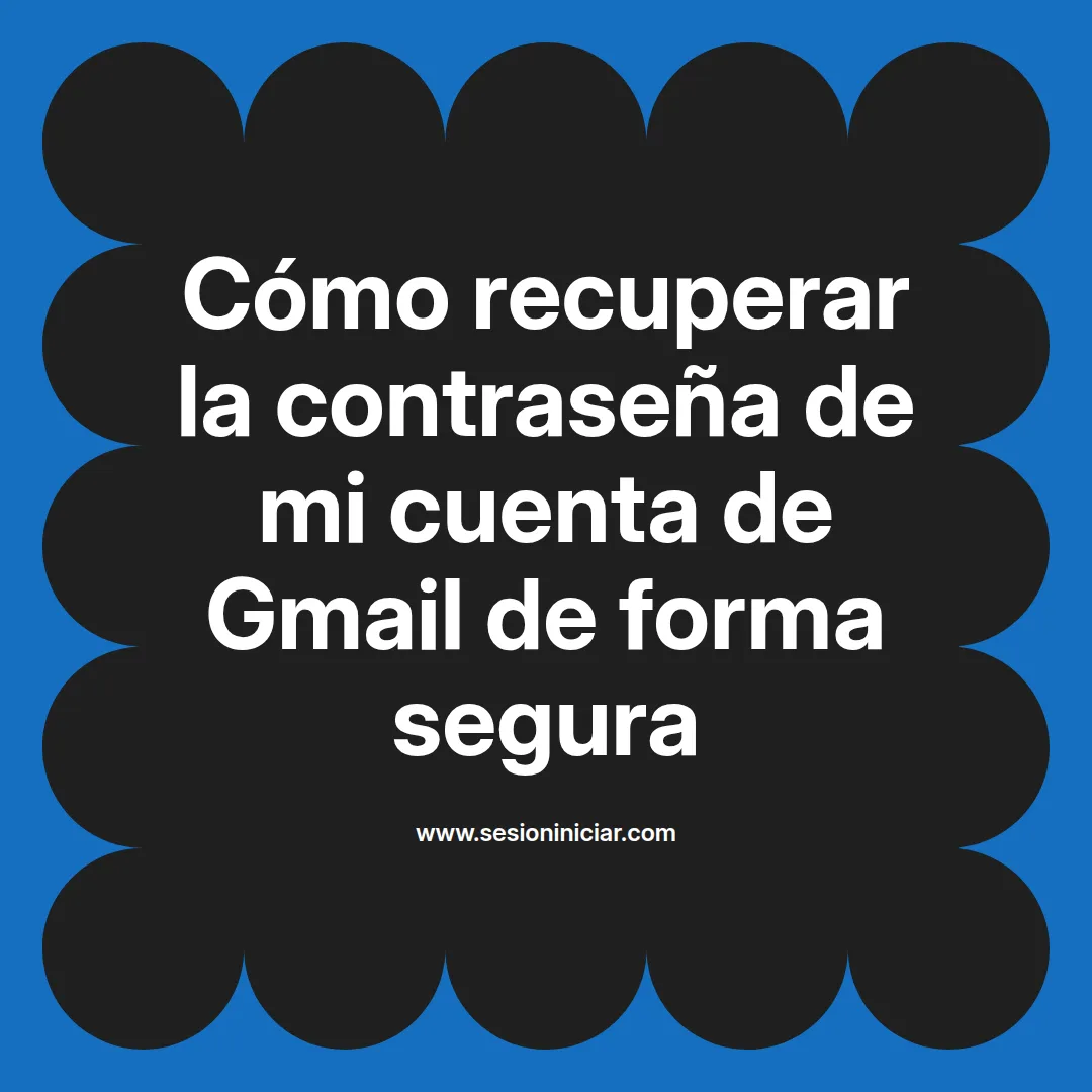 Cómo recuperar la contraseña de mi cuenta de Gmail de forma segura