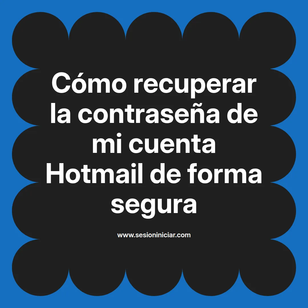 Cómo recuperar la contraseña de mi cuenta Hotmail de forma segura