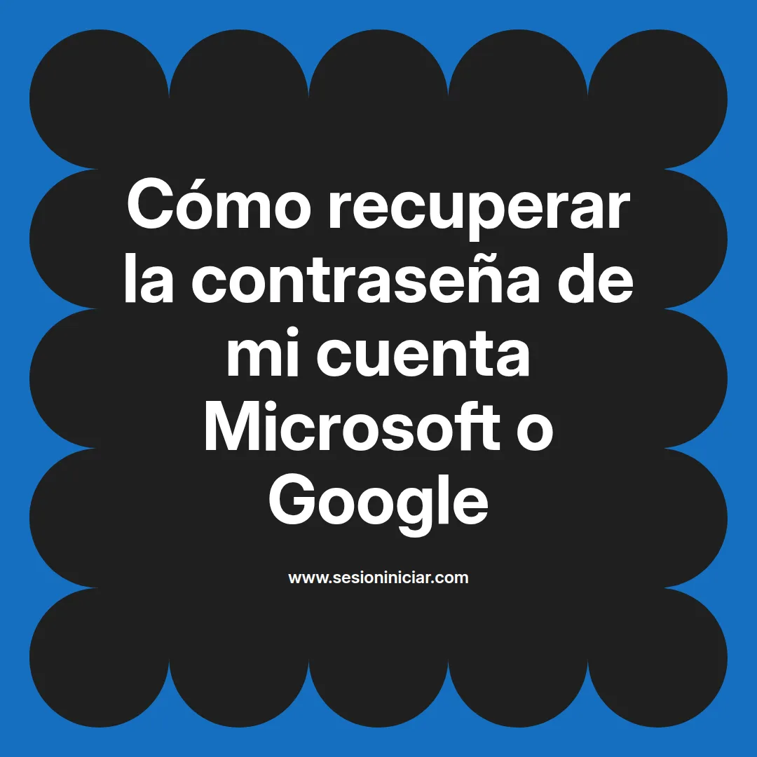 Cómo recuperar la contraseña de mi cuenta Microsoft o Google