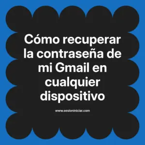 Cómo recuperar la contraseña de mi Gmail en cualquier dispositivo