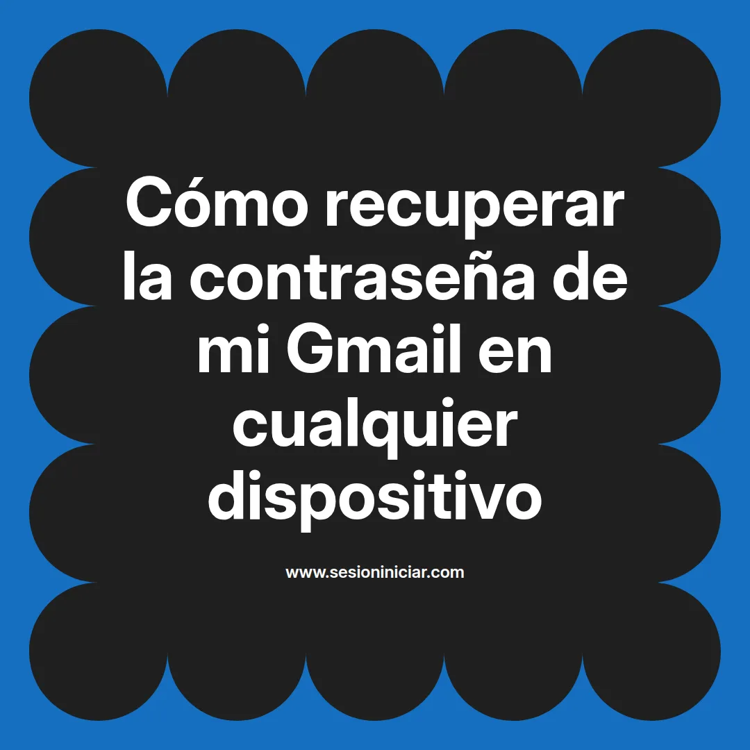 Cómo recuperar la contraseña de mi Gmail en cualquier dispositivo