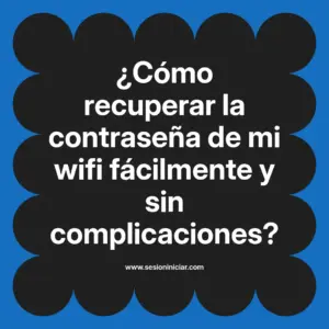 ¿Cómo recuperar la contraseña de mi wifi fácilmente y sin complicaciones?