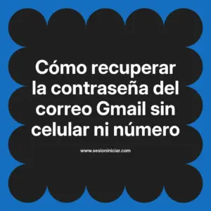 Cómo recuperar la contraseña del correo Gmail sin celular ni número