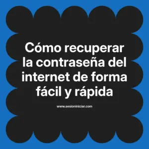 Cómo recuperar la contraseña del internet de forma fácil y rápida