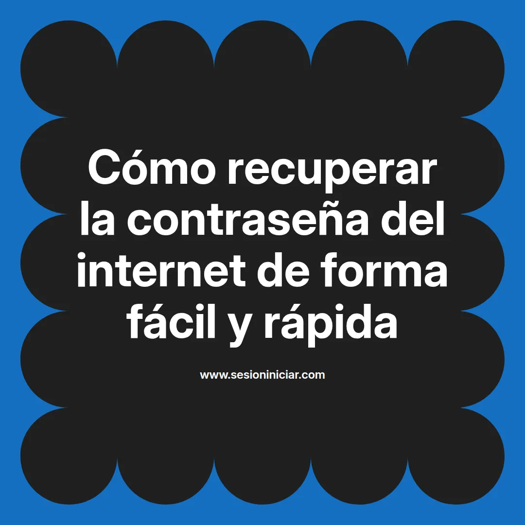 Cómo recuperar la contraseña del internet de forma fácil y rápida