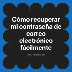 Cómo recuperar mi contraseña de correo electrónico fácilmente