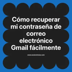 Cómo recuperar mi contraseña de correo electrónico Gmail fácilmente