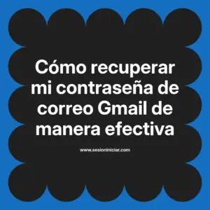 Cómo recuperar mi contraseña de correo Gmail de manera efectiva