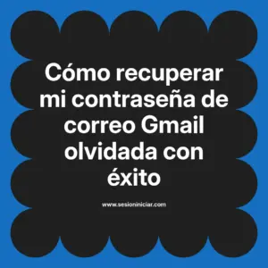 Cómo recuperar mi contraseña de correo Gmail olvidada con éxito