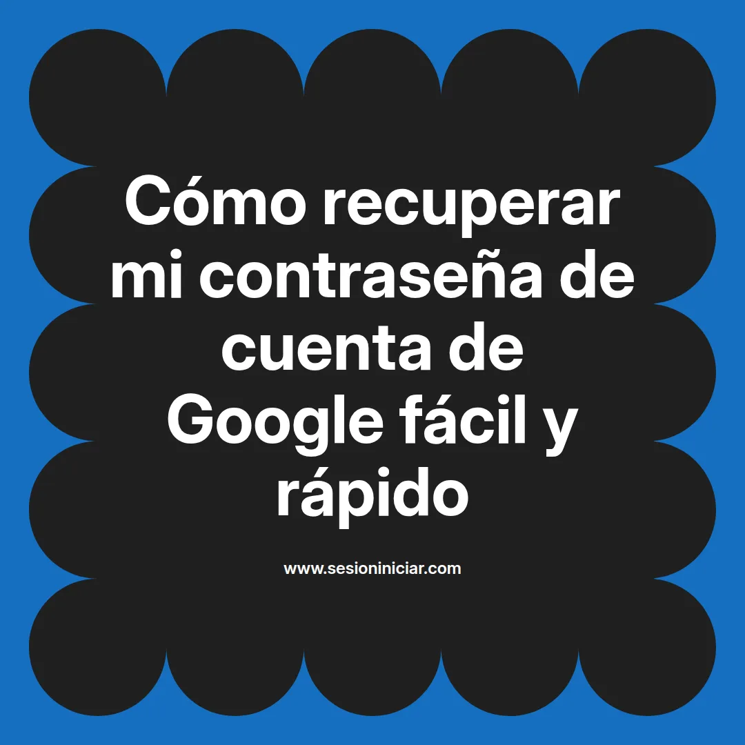 Cómo recuperar mi contraseña de cuenta de Google fácil y rápido
