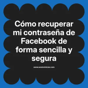 Cómo recuperar mi contraseña de Facebook de forma sencilla y segura