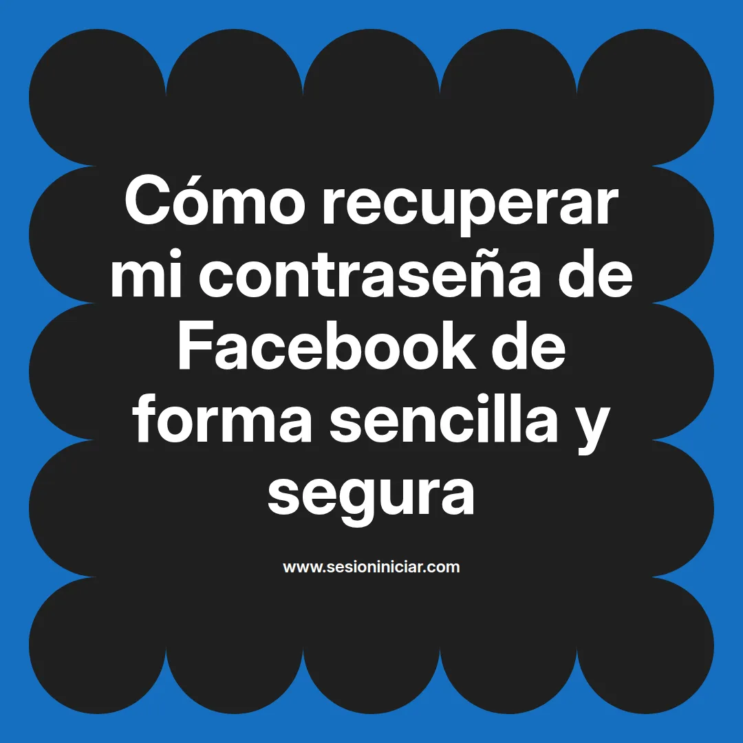 Cómo recuperar mi contraseña de Facebook de forma sencilla y segura