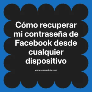 Cómo recuperar mi contraseña de Facebook desde cualquier dispositivo