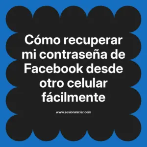Cómo recuperar mi contraseña de Facebook desde otro celular fácilmente