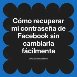 Cómo recuperar mi contraseña de Facebook sin cambiarla fácilmente