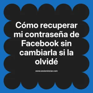 Cómo recuperar mi contraseña de Facebook sin cambiarla si la olvidé