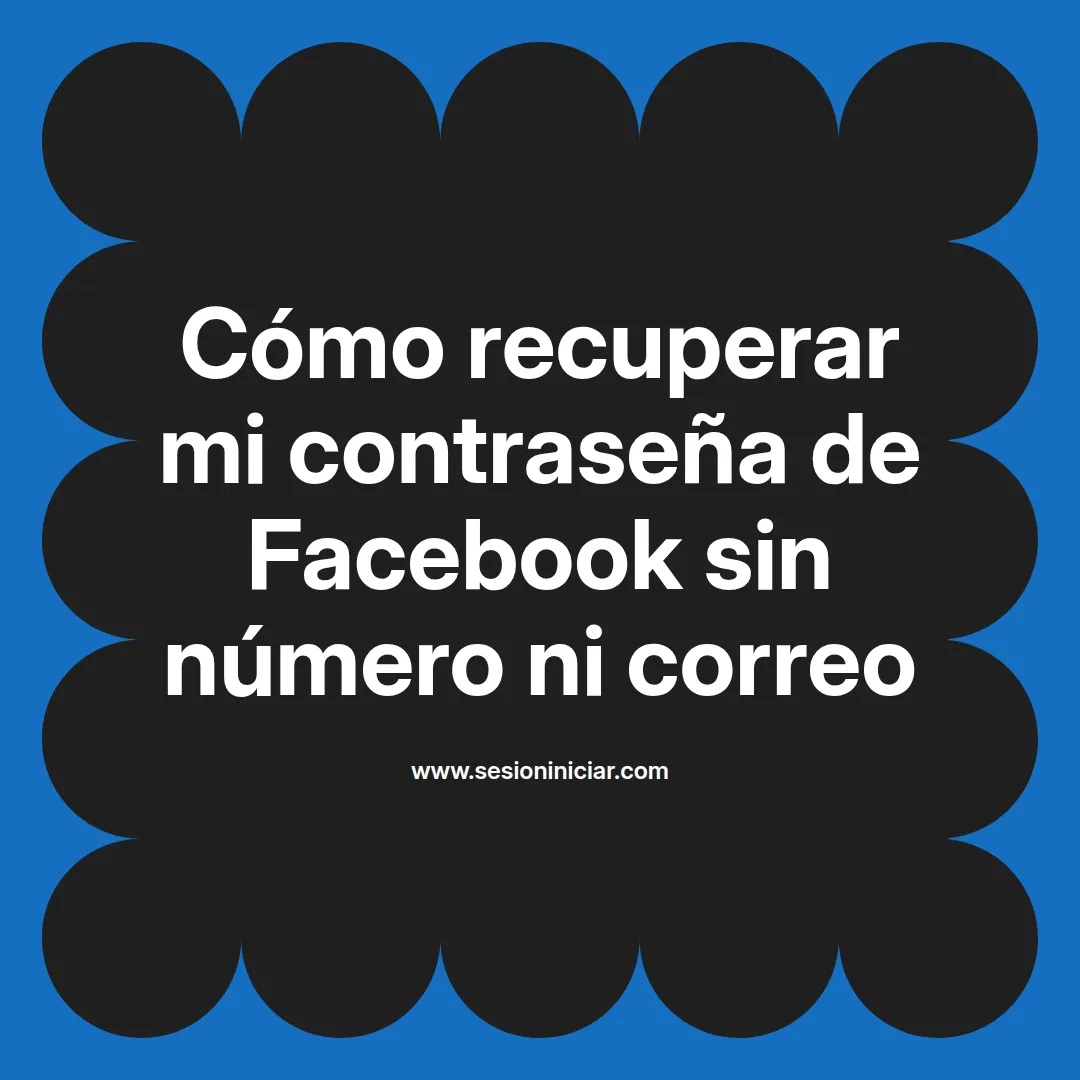 Cómo recuperar mi contraseña de Facebook sin número ni correo