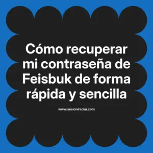 Cómo recuperar mi contraseña de Feisbuk de forma rápida y sencilla