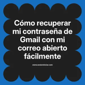 Cómo recuperar mi contraseña de Gmail con mi correo abierto fácilmente
