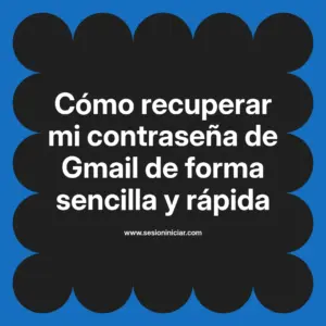 Cómo recuperar mi contraseña de Gmail de forma sencilla y rápida