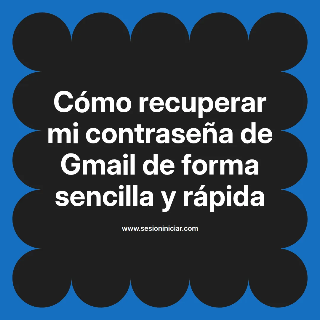 Cómo recuperar mi contraseña de Gmail de forma sencilla y rápida