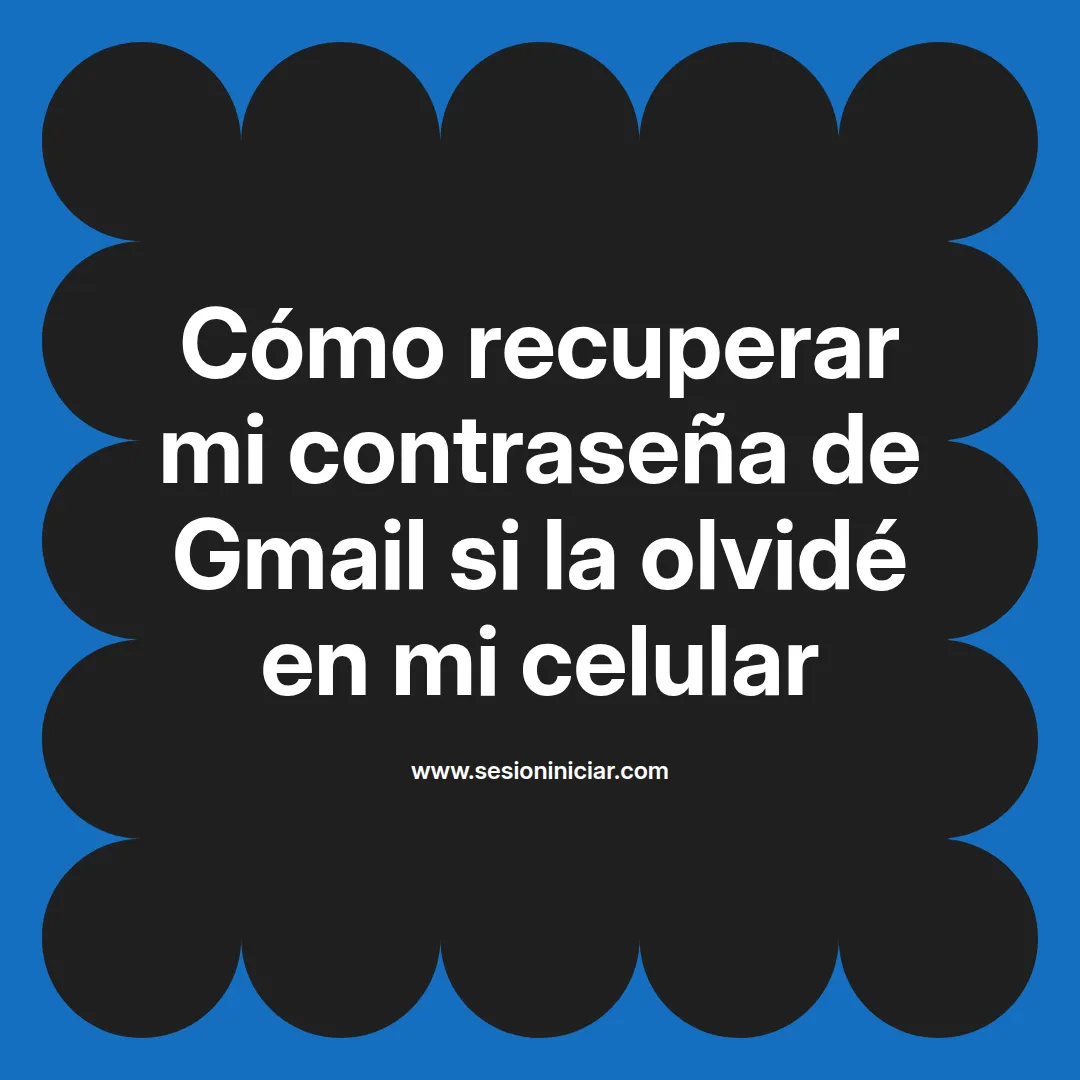 Cómo recuperar mi contraseña de Gmail si la olvidé en mi celular